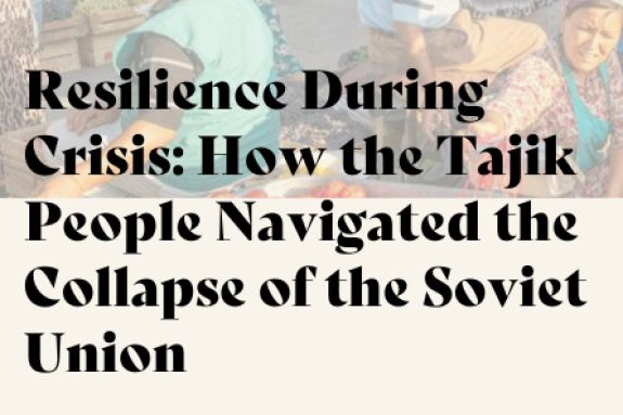 Image reads Resilience during Crisis: How the Tajik People Navigated the Collapse of the Soviet Union.