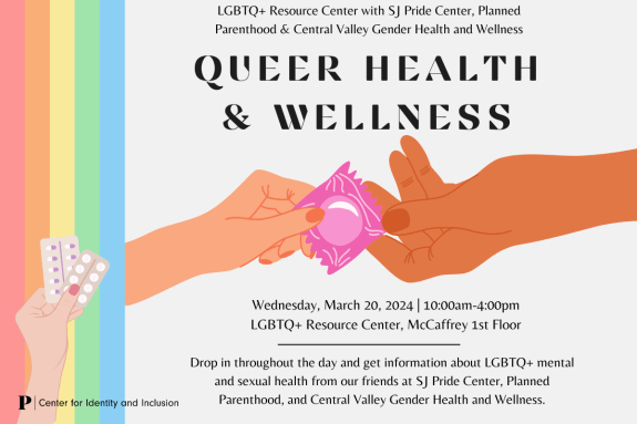 LGBTQ+ Resource Center with SJ Pride Center, Planned Parenthood and Central Valley Gender Health and Wellness bring you Queer Health and Wellness on Wednesday March 20, 2024 10:00am-4:00pm in the LGBTQ+ Resource