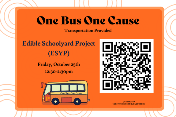 Volunteer Opportunity! Join us for at the One Bus One Cause volunteer event through the Volunteer Center this Fall 2024. We will provide transportation to and from The Edible Schoolyard Project from 12:30p.m. to 2:30 p.m. Join Us! Interested in signing up? Contact Jessica Serrano in the Volunteer Center at volunteercenter@pacific.edu