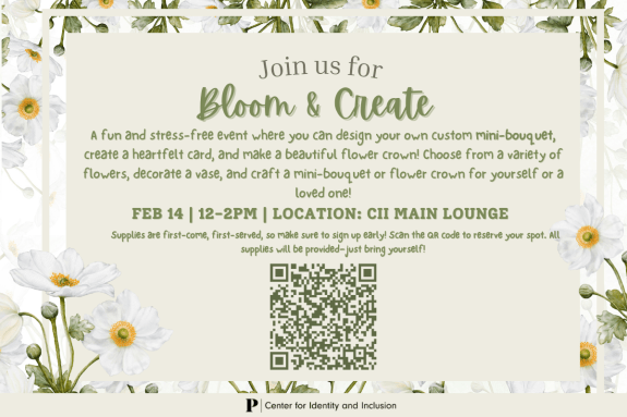 a white floral backdrop with green lettering that states: "Bloom and Create February 14, 12-4pm, CII Main Lounge, 1st floor McCaffrey. Supplies are first come first served. Sign up early to reserve your spot!"