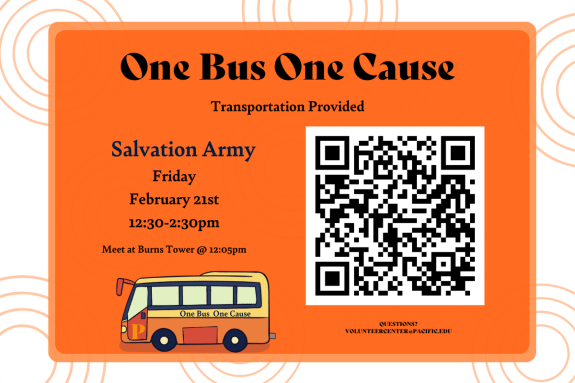 New Volunteer Opportunity! One Bus One Cause volunteer events for February through the Volunteer Center have started. We will provide transportation to and from the Salvation Army on February 21st from 12:30 p.m. to 2:30 p.m. You must register to attend. "Serve with Heart, Serve with Pacific" Interested in signing up? Contact Jessica Serrano in the Volunteer Center at volunteercenter@pacific.edu.