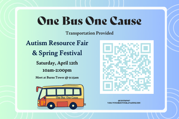 Volunteer Opportunity! Join us on our last One Bus One Cause volunteer trip of the Spring semester. We will provide transportation to and from an amazing community event "Autism Resourse Fair and Spring Festival" on Saturday, April 12th from 10:00a.m. to 2:00 p.m. You must register to attend. "Serve with Heart, Serve with Pacific" Interested in signing up? Contact Jessica Serrano in the Volunteer Center at volunteercenter@pacific.edu