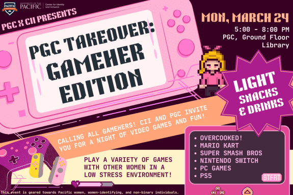 PGC Takeover: GameHER Edition!When: March 24, 2025 Time: 5:00pm-8:00pm Where: Pacific Gaming Center, basement floor of William Knox Holt Library