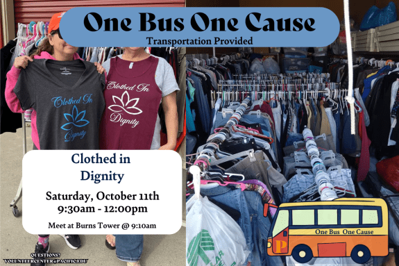 October Volunteer Opportunity! One Bus One Cause volunteer events through the Volunteer Center have started for October. We will provide transportation to and from Clothed in Dignity from 9:30am to 12:00pm. Register today! Contact the Volunteer Center at volunteercenter@pacific.edu with any questions. "Serve with heart, Serve with Pacific”