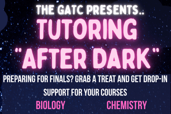 Tutoring After Dark, featuring drop-in tutoring in Biology, Chemistry, Math, Psychology, Health, Music Composition and more! 