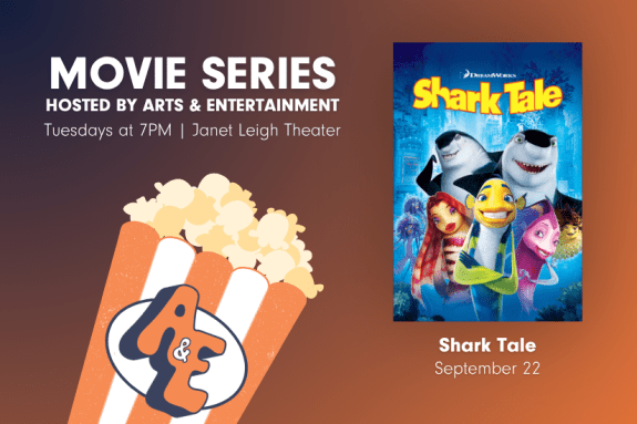 Promotional graphic for Arts & Entertainment’s Movie Series. Text reads: ‘Movie Series hosted by Arts & Entertainment — Tuesdays at 7 PM in Janet Leigh Theater.’ Featured movie: ‘Shark Tale’ showing September 22.