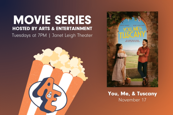 Promotional graphic for Arts & Entertainment’s Movie Series. Text reads: ‘Movie Series hosted by Arts & Entertainment — Tuesdays at 7 PM in Janet Leigh Theater.’ Featured movie: ‘You, Me, & Tuscany,’ showing December 1.