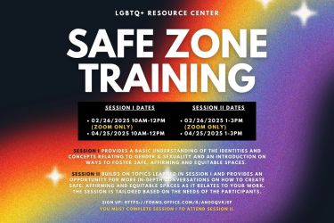 Safe Zone Training April 25, 2025; 10-12pm or 1-3pm; LGBTQ+ Resource Center, 1st floor McCaffrey Center