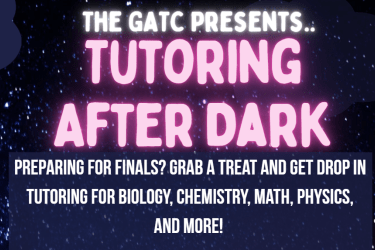 The GATC Presents.. Tutoring After Dark.. Get Help with Studying for your Finals!