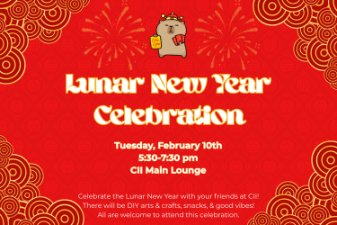 Lunar New Year Celebration Tuesday, February 10th, 5:30-7:30 pm, CII Main Lounge