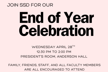 Please join Services for Students with Disabilities’ End of Year Celebration Wednesday, April 29th from 10:30-12. We'll be honoring our graduates and celebrating the hard work of all our students this academic year. Snacks and beverages will be provided. Family, friends, staff, and faculty are all welcome.