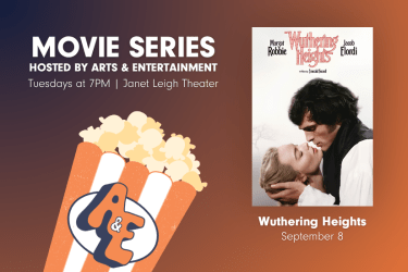 Promotional graphic for Arts & Entertainment’s Movie Series. Text reads: ‘Movie Series hosted by Arts & Entertainment — Tuesdays at 7 PM in Janet Leigh Theater.’ Featured movie: ‘Wuthering Heights’ showing September 8.