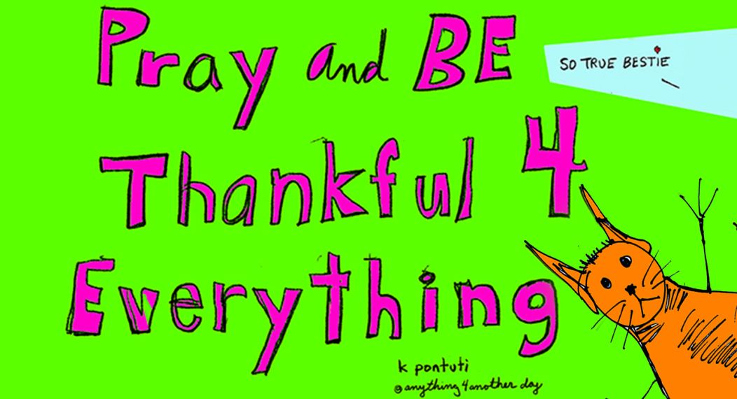 Pray and Be Thankful 4 Everything